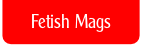 Fetish Mags.
