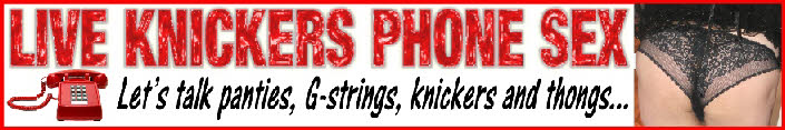 Knicker sniffers phone sex chat line