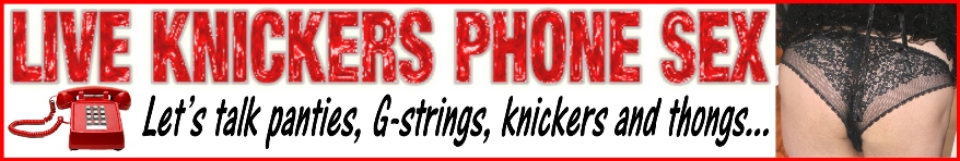 Knicker sniffers phone sex chat line